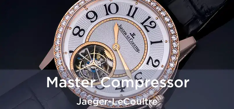 Master Compressor Jaeger-LeCoultre