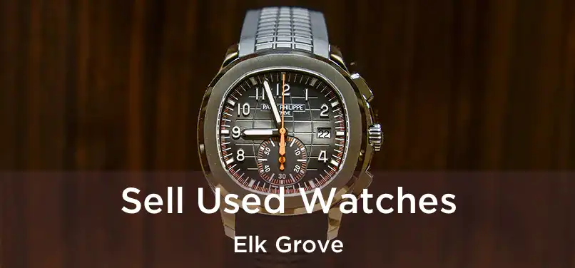 Sell Used Watches Elk Grove