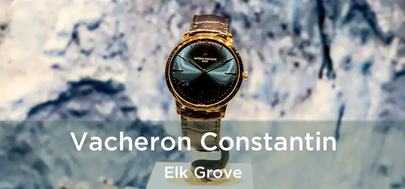 Vacheron Constantin Elk Grove