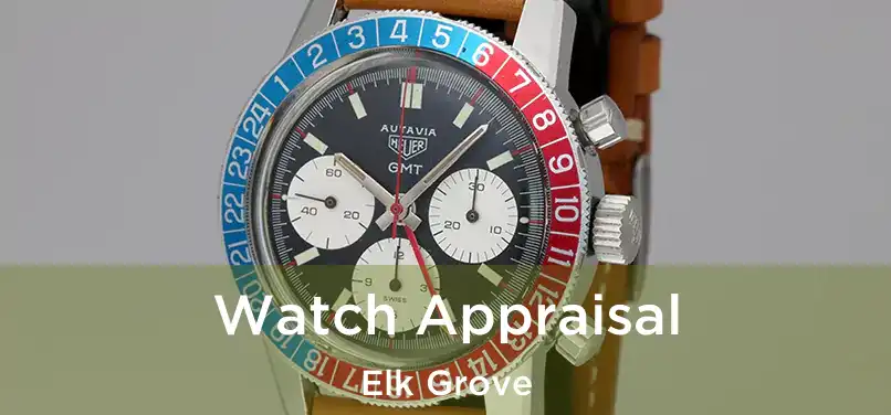 Watch Appraisal Elk Grove