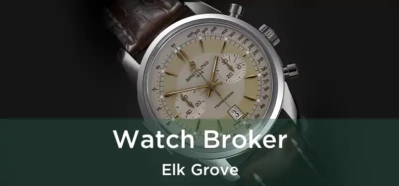 Watch Broker Elk Grove