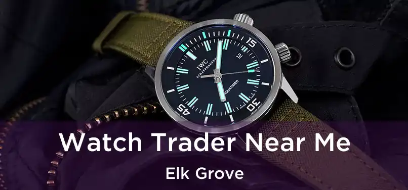 Watch Trader Near Me Elk Grove